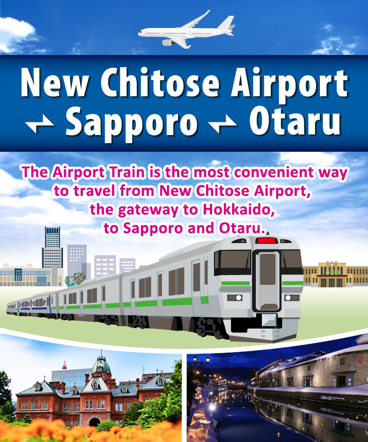New Chitose Airport ↔︎ Sapproo ↔︎ Otaru The Airport Train is the most convenient way to travel
from New Chitose Airport, the gateway to Hokkaido, to Sapporo and Otaru.