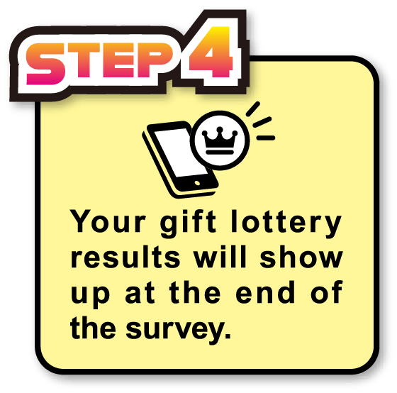 STEP4 Your gift lottery results will show up at the end of the survey.